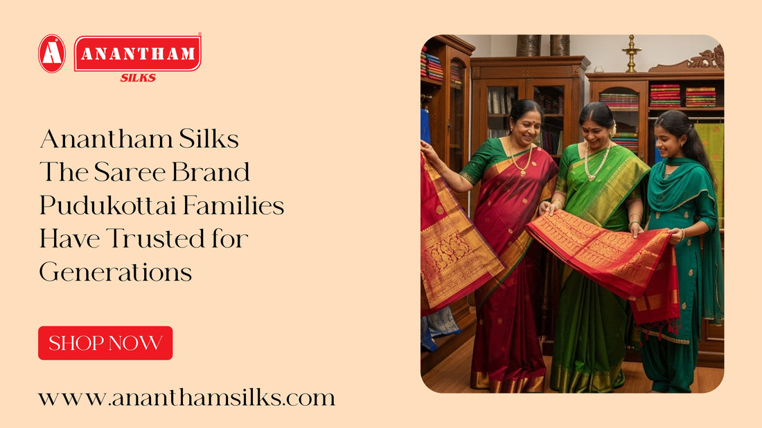 Anantham Silks: The Saree Brand Pudukottai Families Trust for Generations