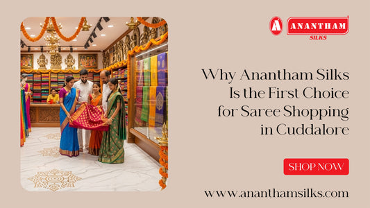 Anantham Silks: First Choice for Saree Shopping in Cuddalore