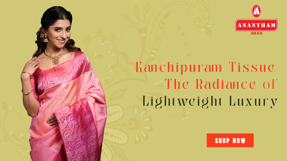 Kanchipuram Tissue : The Radiance of Lightweight Luxury