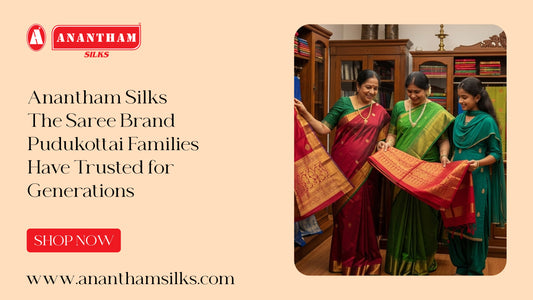 Anantham Silks: The Saree Brand Pudukottai Families Trust for Generations