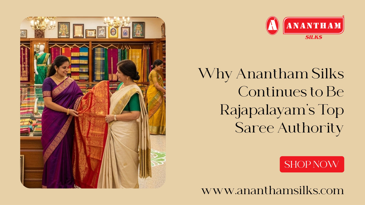 Why Anantham Silks Is Rajapalayam’s Top Saree Authority