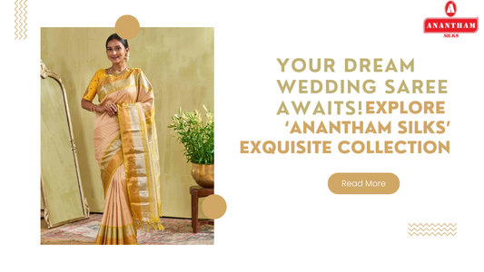 `Your Dream Wedding Saree Awaits! Explore Anantham Silks’ Exquisite Collection